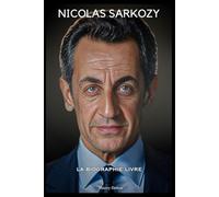 Nicolas Sarkozy: La Biographie Livre