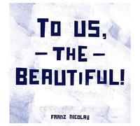Nicolay Franz - To Us The Beautiful