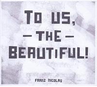 Nicolay Franz - To Us, The Beautiful!
