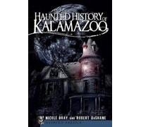 Nicole Bray Robert DuShane Haunted History of Kalamazoo (Tascabile)
