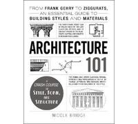 Architecture 101: From Frank Gehry to Ziggurats, an Essential Guide to Building Styles and Materials
