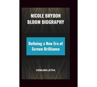 NICOLE BRYDON BLOOM BIOGRAPHY: Defining a New Era of Screen Brilliance