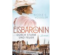 Nicole C. Vosse Die Eisbaronin: Durch Sturm und Feuer Roman (Die Eis (Tascabile)