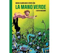 Nicole Claveloux - Édith Zha LA MANO VERDE - E ALTRI RACCONTI Eris