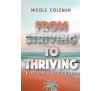Nicole Coleman From Striving to Thriving (Tascabile)