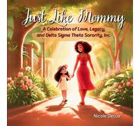 Just Like Mommy: A Celebration of Love, Legacy, and Delta Sigma Theta Sorority, Inc.
