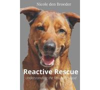 Nicole Den Broeder Reactive Rescue Understanding the Misunderstood (Tascabile)