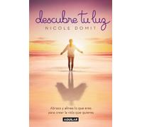 Nicole Domit Descubre tu luz: Abraza y alinea lo que eres para crear (Tascabile)