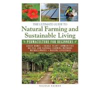 Nicole Faires The Ultimate Guide to Natural Farming and Sustainable (Tascabile)