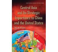 Nicole Flores Central Asia & its Strategic Importance to Chin (Copertina rigida)