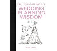 Nicole Frail The Little White Book of Wedding Planning Wisdom (Copertina rigida)
