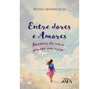 Nicole Gennari Silva Entre dores e amores (Tascabile)
