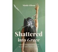Nicole Gibson Shattered into Grace (Copertina rigida)