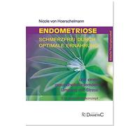Nicole Hoersche Endometriose: Schmerzfrei durch optimale Ernährung u (Tascabile)