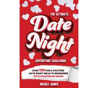 The Ultimate Date Night Adventure Challenge: Over 100 Fun & Exciting Date Night Ideas To Remember With Scrapbook Inside