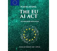 Nicole Joy Elmgar Navigating the EU AI Act: The Annotated Regulatio (Tascabile)