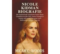 NICOLE KIDMAN BIOGRAFIE: Die inspirierende Geschichte hinter ihrem Comeback im Jahr 2025, ihrem Triumph in Cannes und warum sie immer noch Hollywoods mutigste Ikone ist