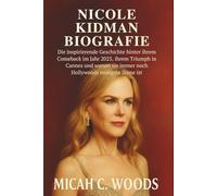 NICOLE KIDMAN BIOGRAFIE: Die inspirierende Geschichte hinter ihrem Comeback im Jahr 2025, ihrem Triumph in Cannes und warum sie immer noch Hollywoods mutigste Ikone ist