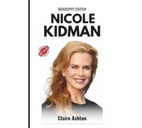 Nicole Kidman Biography: The Modern Actress