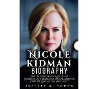 Nicole Kidman Biography: The Untold Truth About Her Scientology Years, Her Escape, and the Cost of Love in the Spotlight