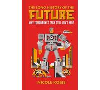 Nicole Kobie The Long History of the Future (Copertina rigida)