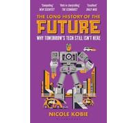 Nicole Kobie The Long History of the Future (Tascabile)