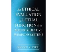 Nicole Kunkel An Ethical Evaluation of Lethal Functions in Autoregul (Tascabile)