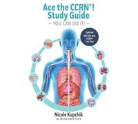 Nicole Kupchik Ace the CCRN You Can Do It Study Guide (Tascabile)