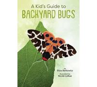 Nicole LaRue Eliza Berkowitz A Kid's Guide to Backyard Bugs (Tascabile)