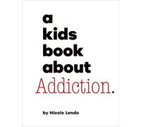 Nicole Lendo A Kids Book About Addiction (Copertina rigida) Kids Book