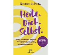 Nicole LePera E Heile. Dich. Selbst.: Warum auch kleinste see (Copertina rigida)
