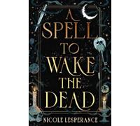 Nicole Lesperance A Spell to Wake the Dead (Copertina rigida)