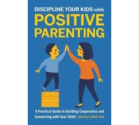 Nicole Libin PhD Discipline Your Kids with Positive Parenting (Tascabile)