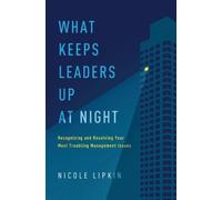 Nicole Lipkin What Keeps Leaders Up at Night (Tascabile)