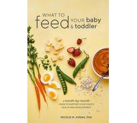 Nicole M. Avena Phd What to Feed Your Baby and Toddler (Tascabile)