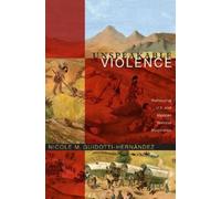 Nicole M. Guidotti-Hernández Unspeakable Violence (Tascabile)