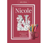 Nicole Malbuch für Erwachsene - Florale Edition: Persönliches Ausmalbuch für kreative Frauen mit Herz, Ruhe und Achtsamkeit: Deine Auszeit vom Alltag ... voller Fokus, Farbe und Leichtigkeit