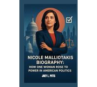 NICOLE MALLIOTAKIS BIOGRAPHY : HOW ONE WOMAN ROSE TO POWER IN AMERICAN POLITICS: FROM STATEN ISLAND ROOTS TO THE HALL OF CONGRESS