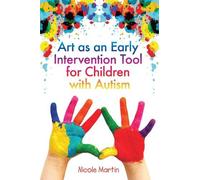 Nicole Martin Art as an Early Intervention Tool for Children with Au (Tascabile)