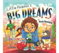Nicole Onwuasor Little Peanut's Big Dreams (Tascabile)