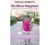 Nicole Pierotti No More Nappies: A Step By Step Guide To Toilet Tra (Tascabile)