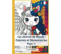 «Nicole’s Diary: Color and Discover Countries!», «Le Journal de Nicole : Coloriez et Découvrez les Pays !»: «Explore different countries through ... les couleurs et des faits intéressants !»