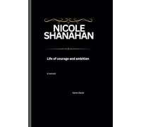 Nicole SHANAHAN: Life of Courage and Ambition A memoir
