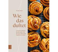Nicole Stich Wie das duftet: Unwiderstehliche Backrezepte, di (Copertina rigida)