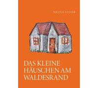 Nicole Stoier Das kleine Häuschen am Waldesrand (Tascabile)