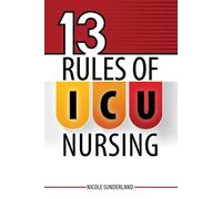 Nicole Sunderland 13 Rules for ICU Nursing (Tascabile)