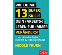 Nicole Thurn Al Wie du mit 13 Super Skills dein (Arbeits-)Leben für (Tascabile)