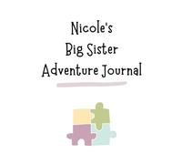 Nicole's Big Sister Adventure Journal: Guide to Big Sibling Joy - Kids' New Sibling Workbook for a Loving Family Journey: Personalised and specially ... the role of big sister to a baby sibling!