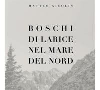 Nicolin Matteo - Boschi Di Larice Nel Mare Del Nord