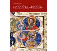 Nicolò di Giacomo. Un «breviario» giovanile tra Bologna e Firenze. Ediz. a colori